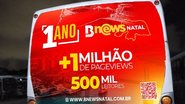 Imagem BNews Natal completa 1 ano com mais de 1 milhão de acessos e consolida presença no RN