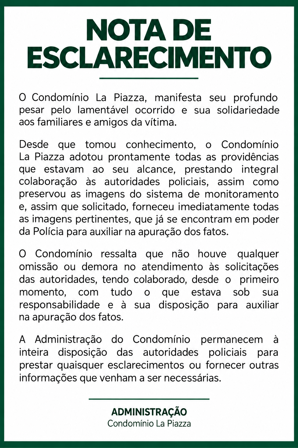 Em nota de esclarecimento, a administração do Condomínio La Piazza afirmou ter adotado, desde que tomou conhecimento da morte de Isabelle Caracristi, todas as providências que estavam ao seu alcance.
